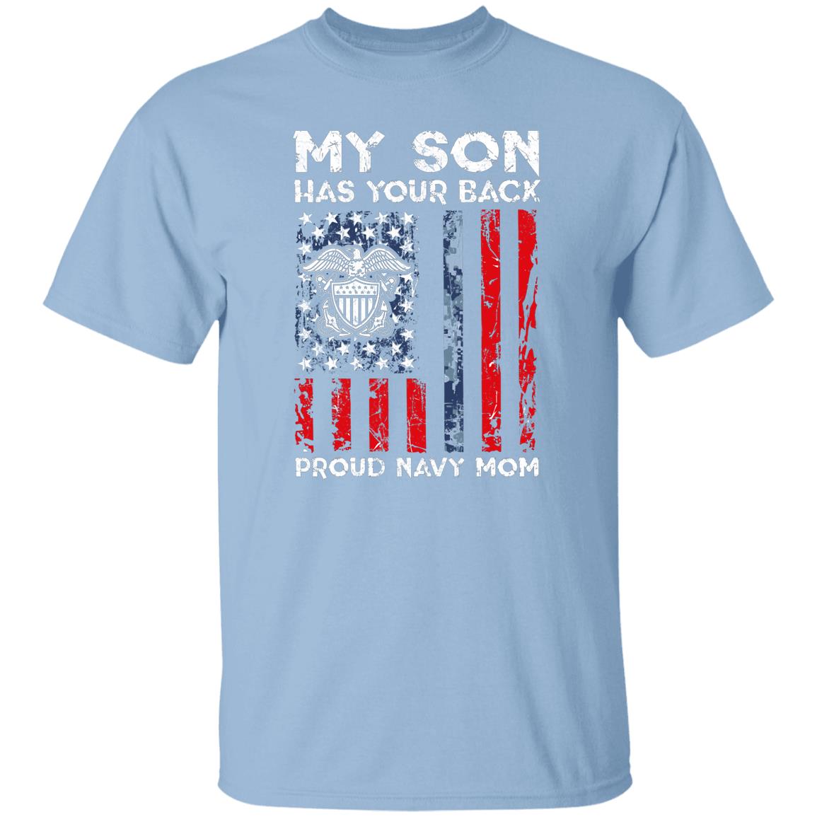 My Son Has Your Back - Proud Navy Mom G500 5.3 oz. T-Shirt