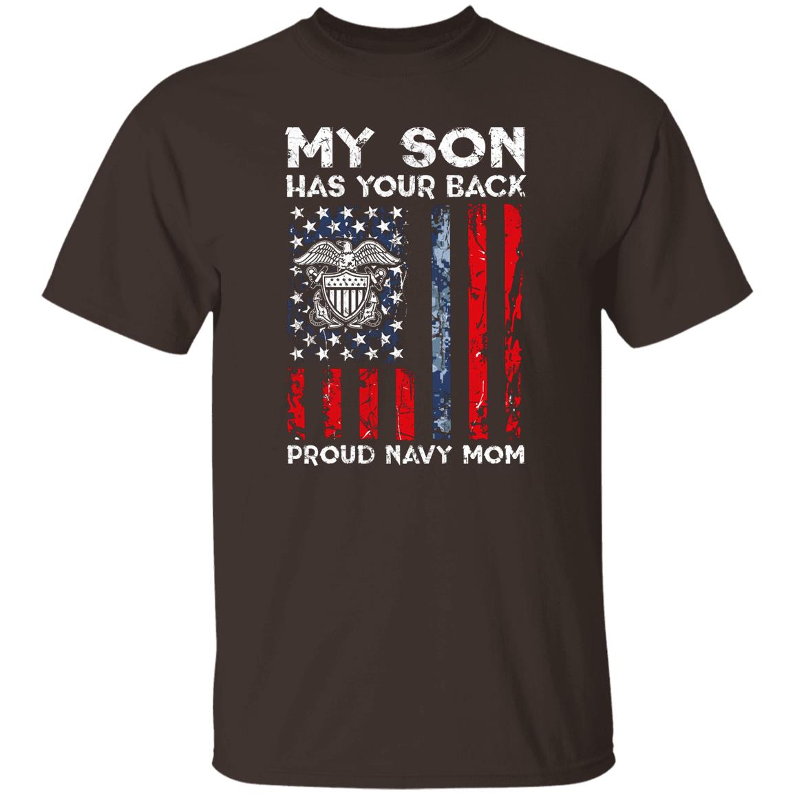 My Son Has Your Back - Proud Navy Mom G500 5.3 oz. T-Shirt
