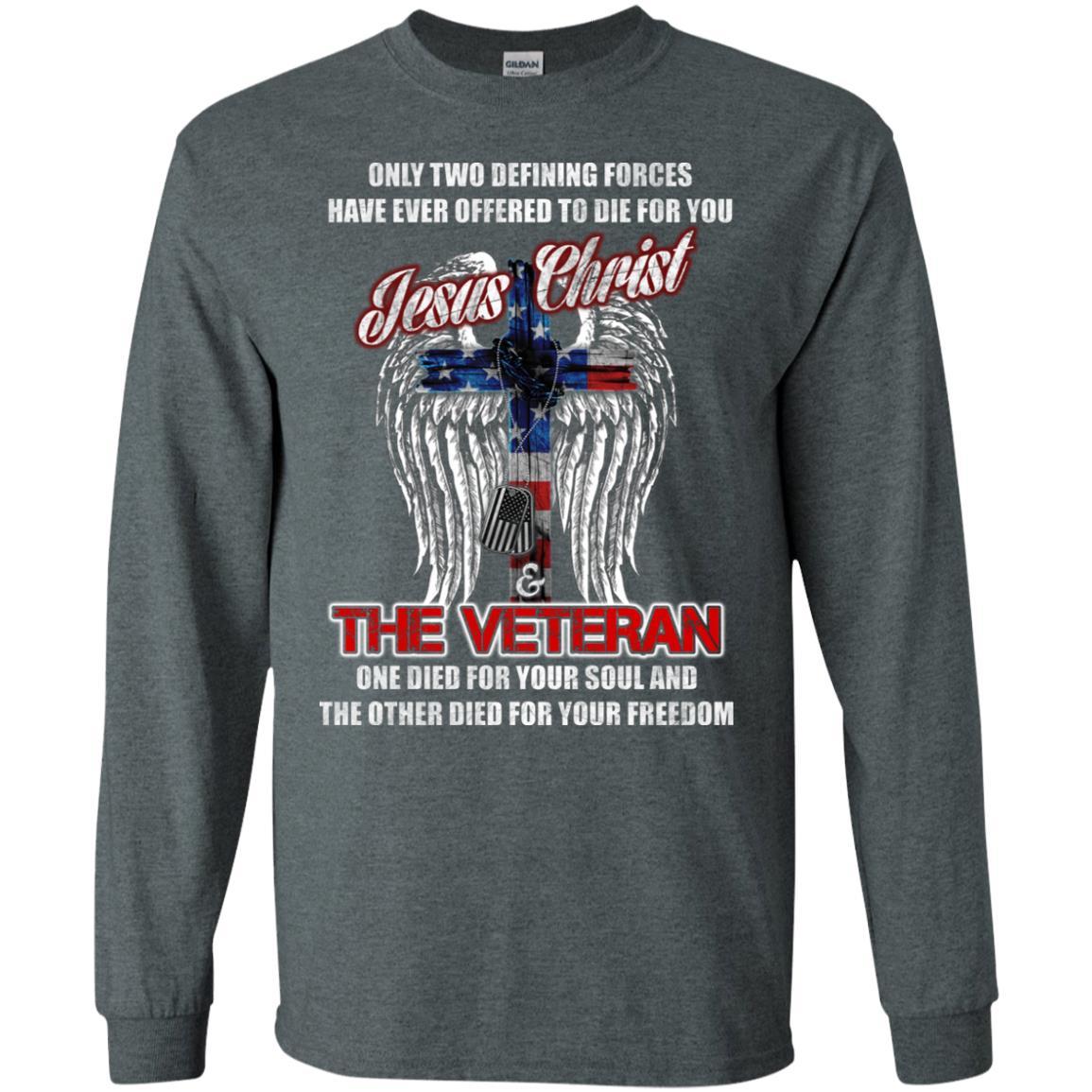 Military T-Shirt "Only Two Defining Forces Have Ever Offered To Die - Jesus Christ And The Veteran Men On" Front-TShirt-General-Veterans Nation