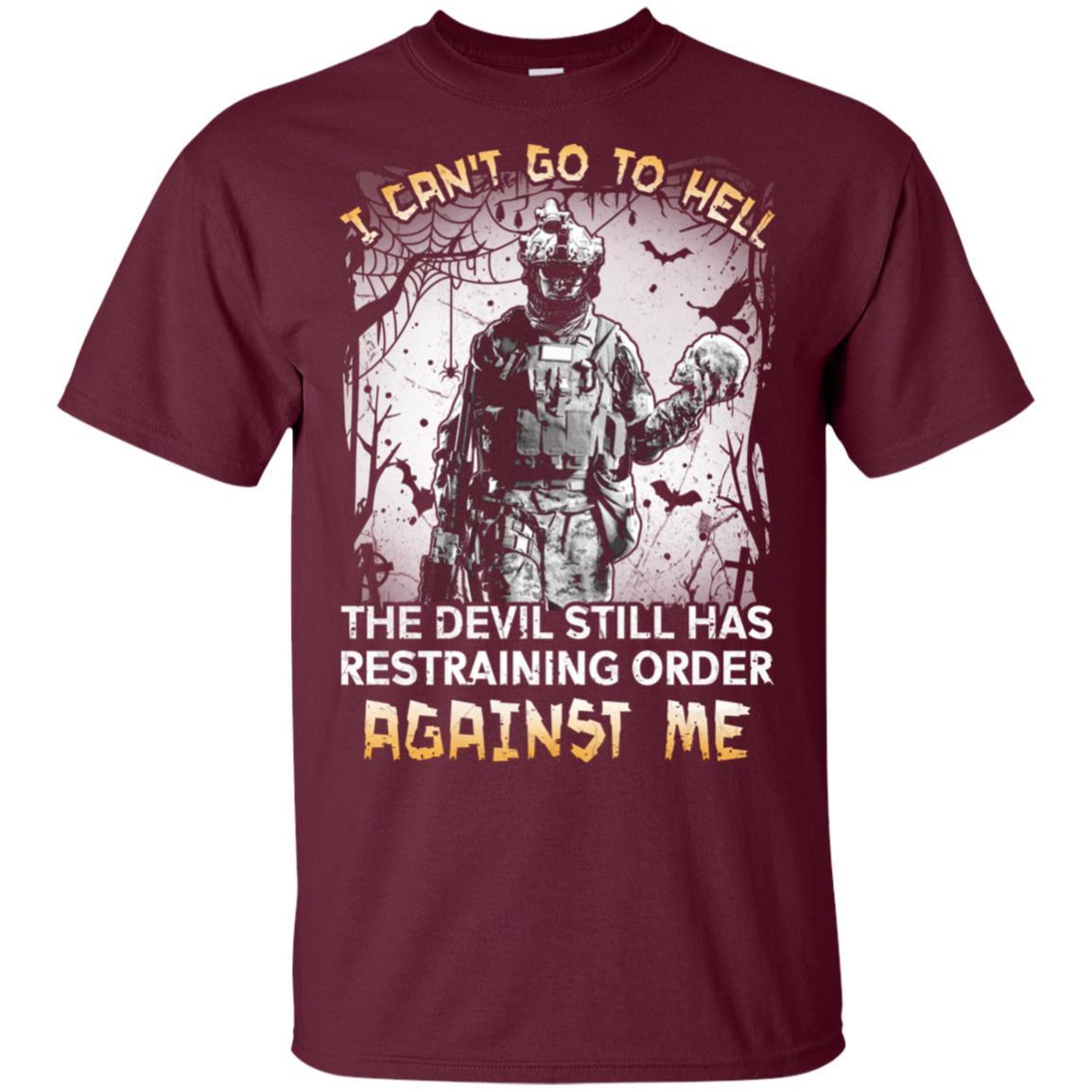 Military T-Shirt "I Can't Go To Hell The Devil Still Has Restraining Order Against Me On" Front-TShirt-General-Veterans Nation