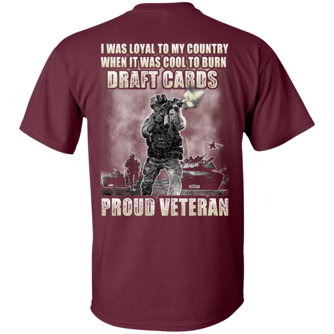 Military T-Shirt "Proud Veteran - I was Loyal To My Country When It Was Cool To Burn Draft Cards"-TShirt-General-Veterans Nation