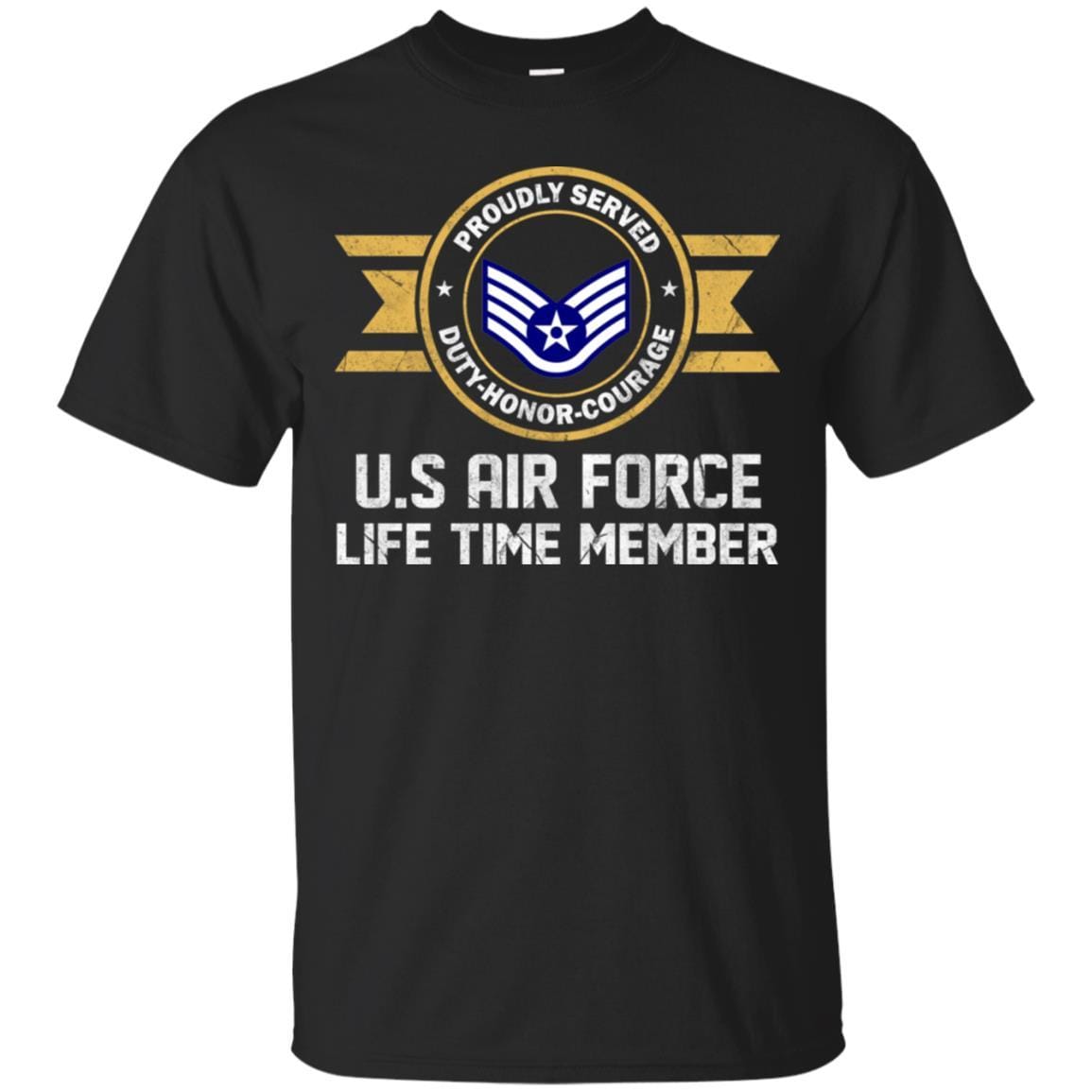 Life time member-US Air Force E-5 Staff Sergeant SSgt E5 Noncommissioned Officer Ranks AF Rank Men T Shirt On Front-TShirt-USAF-Veterans Nation