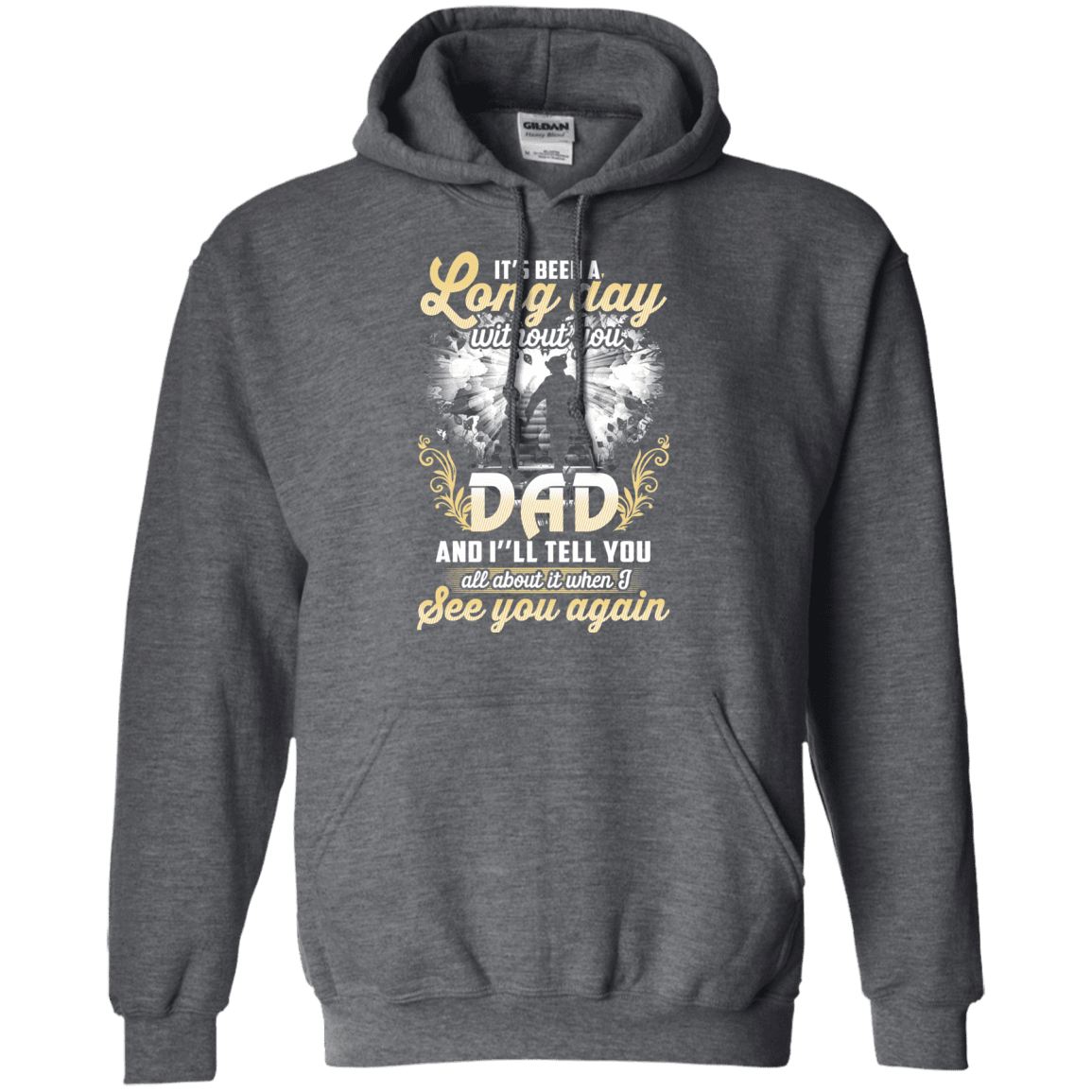 Military T-Shirt "IT'S BEEN LONG DAY WITHOUT YOU DAD SEE YOU AGAIN"-TShirt-General-Veterans Nation