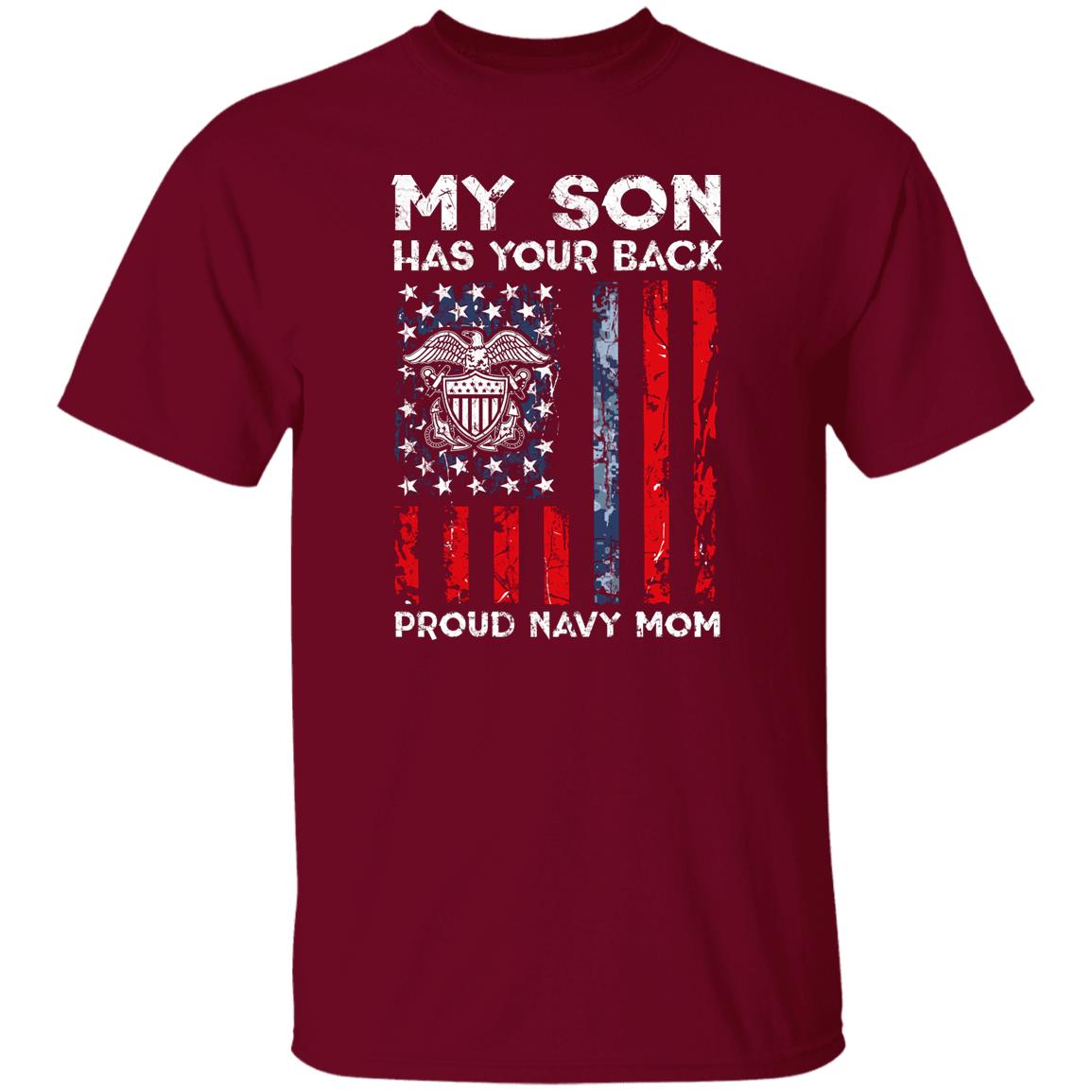 My Son Has Your Back - Proud Navy Mom G500 5.3 oz. T-Shirt