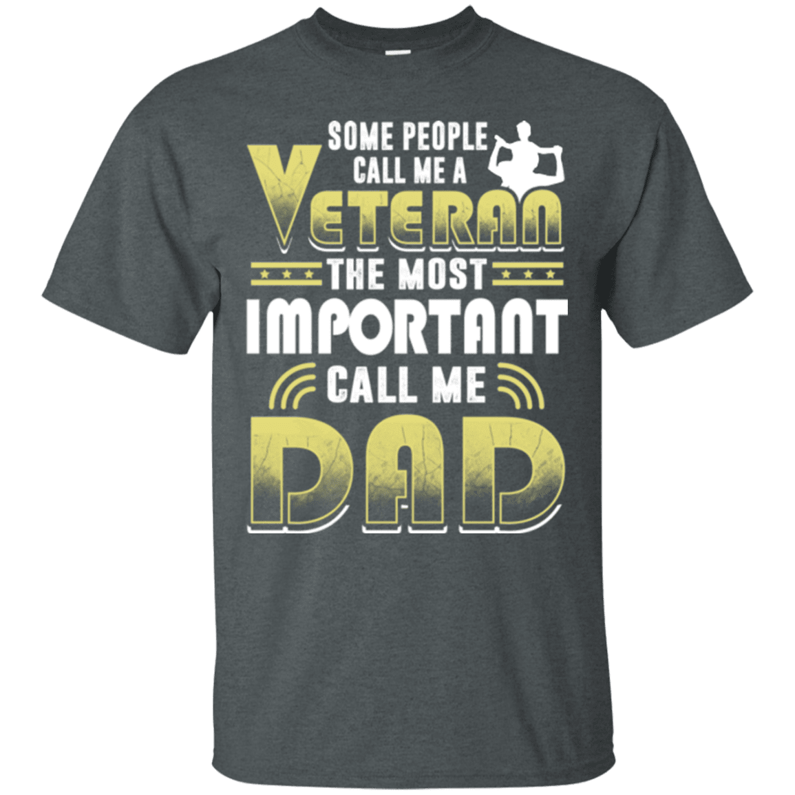 Military T-Shirt "Some People Call Me a Veteran The Most Important Call Me Dad"-TShirt-General-Veterans Nation