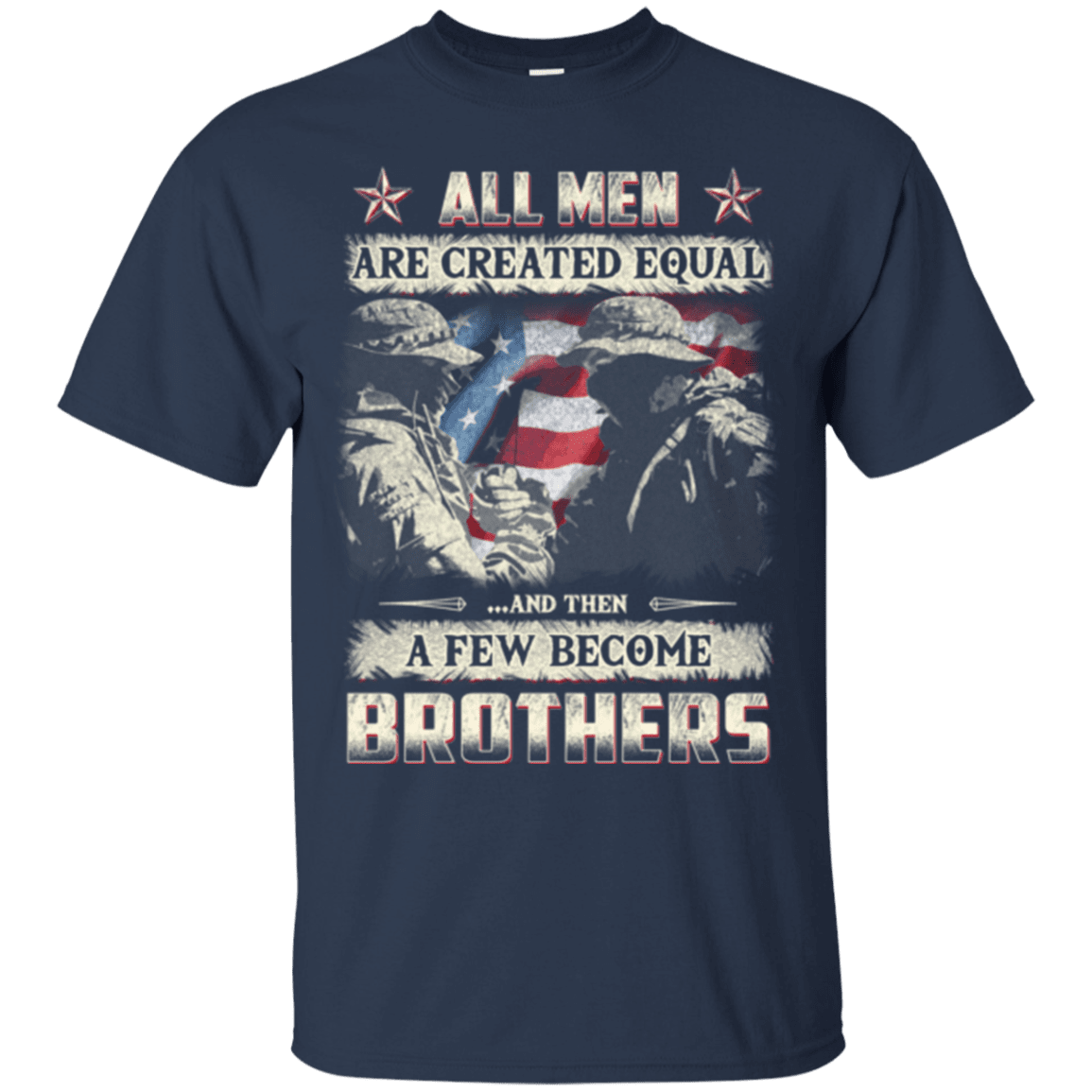 Military T-Shirt "All Men Create Qqual A Few Become Brothers"-TShirt-General-Veterans Nation