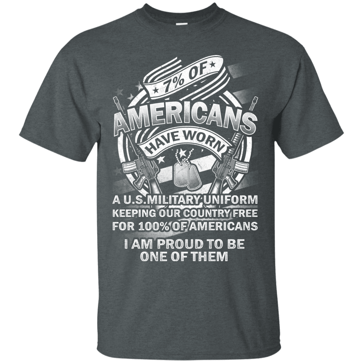 Military T-Shirt "7% of Americans Have Worn Proud To Be one of Them Men" Front-TShirt-General-Veterans Nation