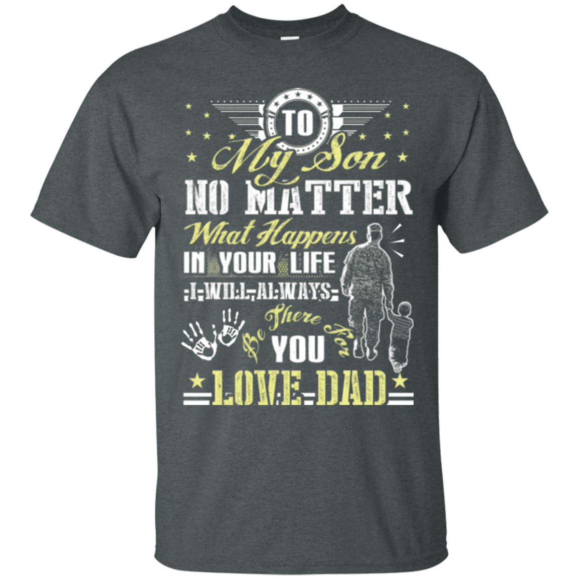 Military T-Shirt "To My Son No Matter I Will Always Be There For You Veteran Dad"-TShirt-General-Veterans Nation