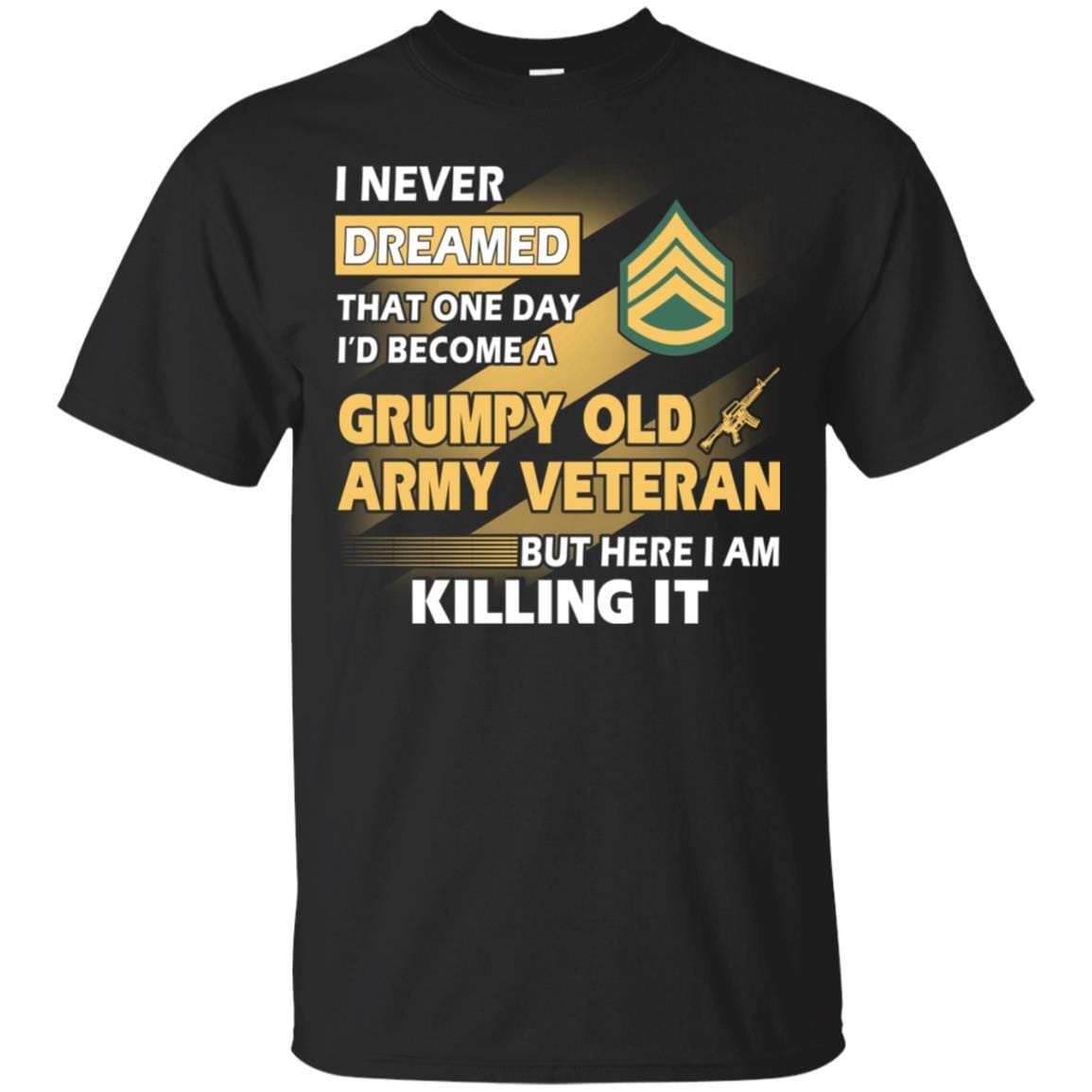 US Army T-Shirt "Grumpy Old Veteran" E-6 Staff Sergeant(SSG) On Front-TShirt-Army-Veterans Nation