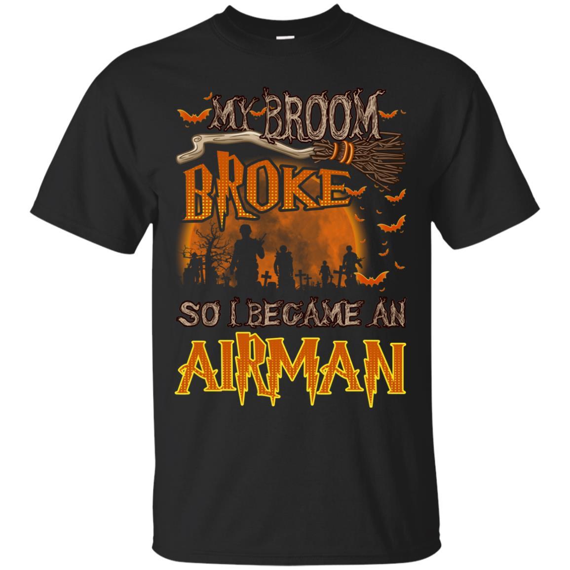 My Broom Broke So I Became An Airman Air Force Men T Shirt On Front-TShirt-USAF-Veterans Nation