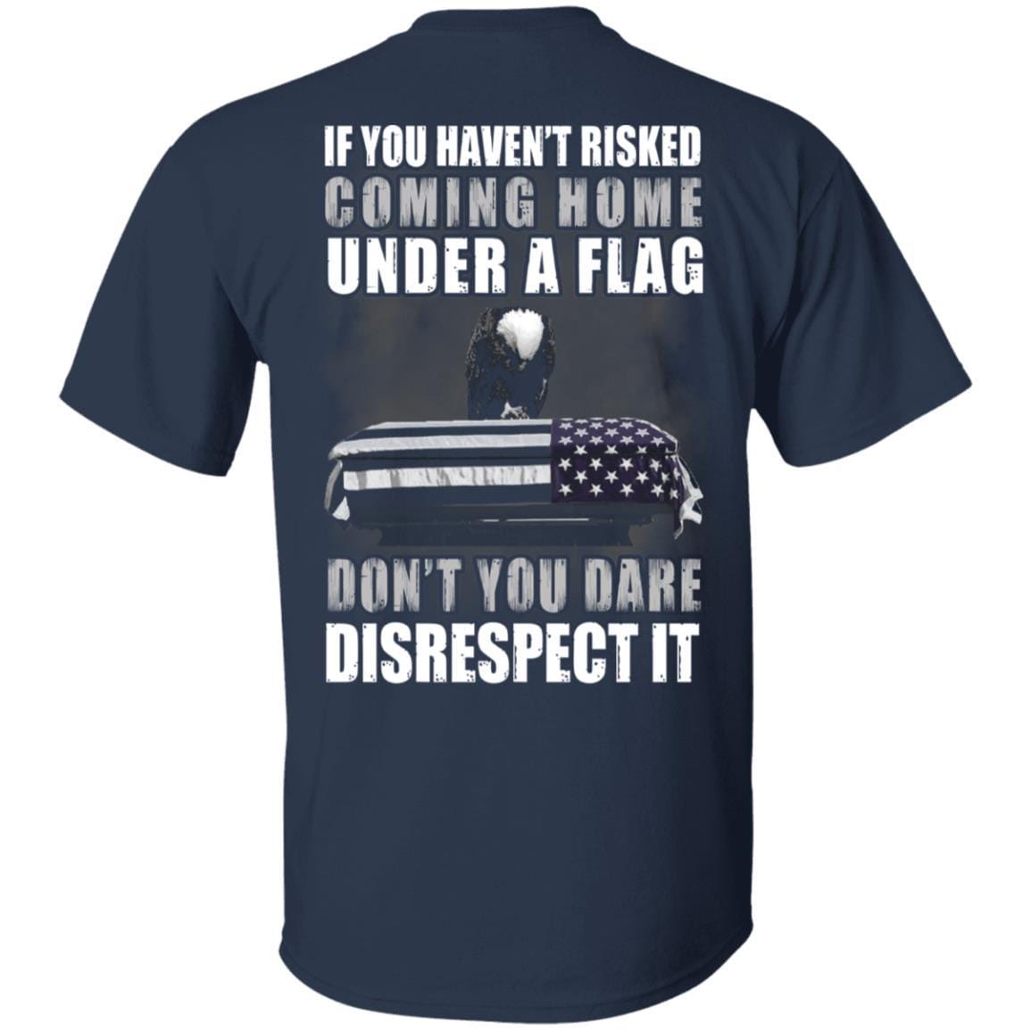 If you haven't risked coming home under flag Tshirt on Back-Apparel-Veterans Nation