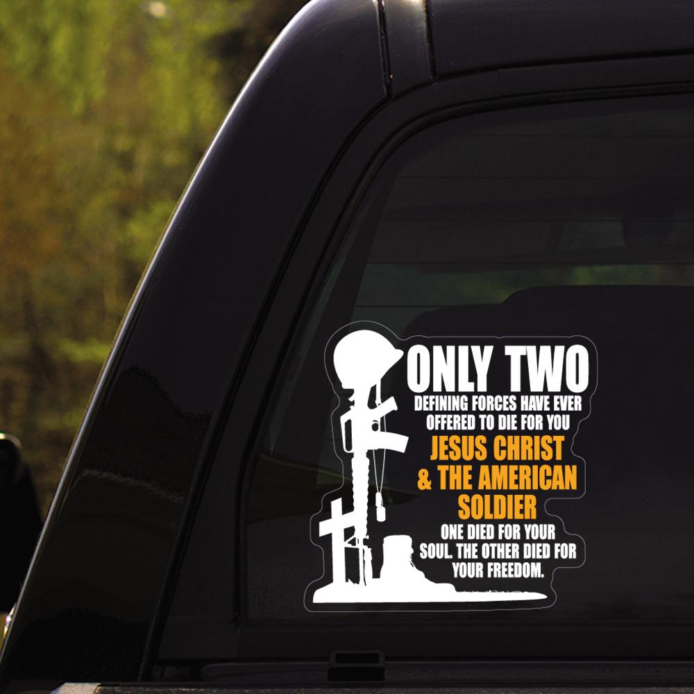 Only Two Defining Forces Have Ever Offered To Die For You Jesus Christ & The American Soldier Clear Stickers-Decal-General-Veterans Nation