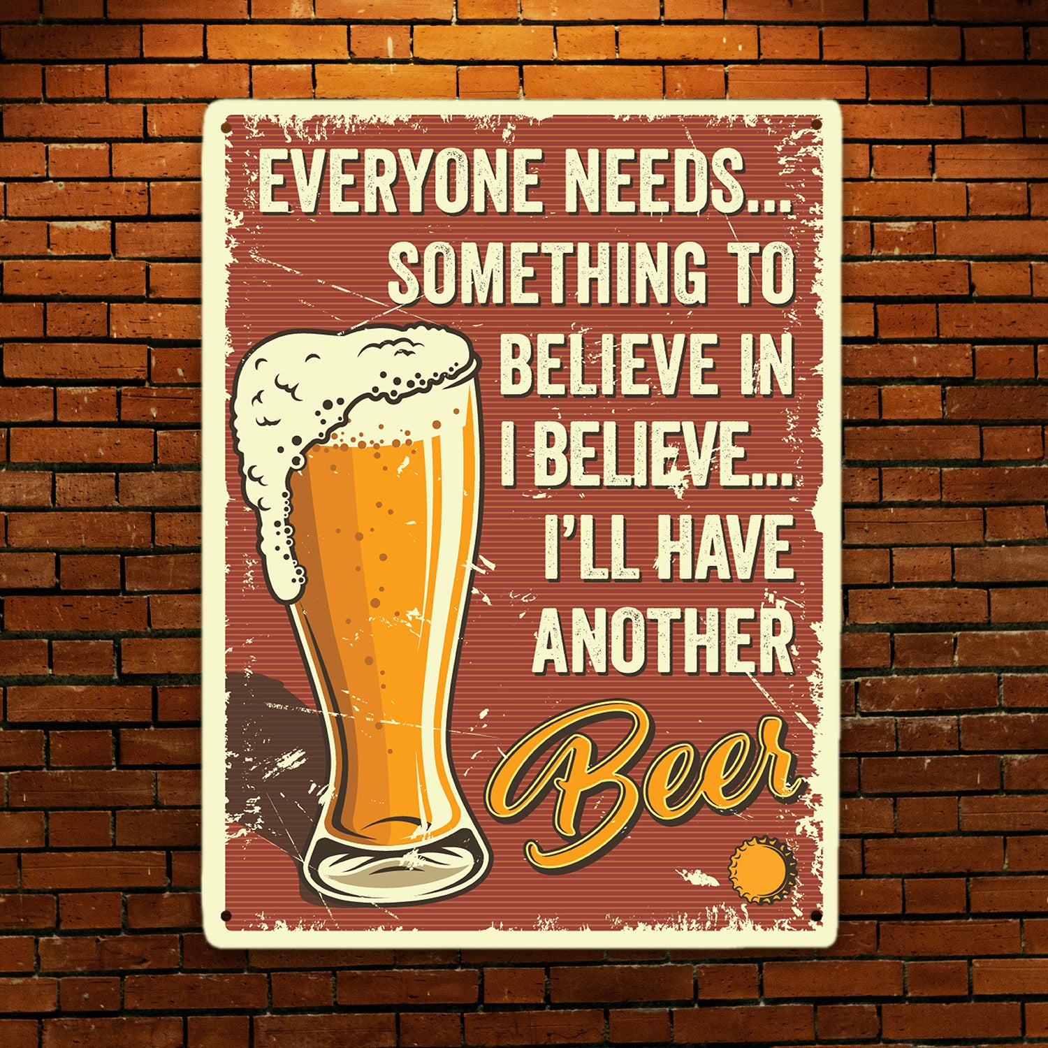 Everyone Needs... Something To Believe In Believe... I'll Have Another Beer-MetalSign-AllBranch-Veterans Nation