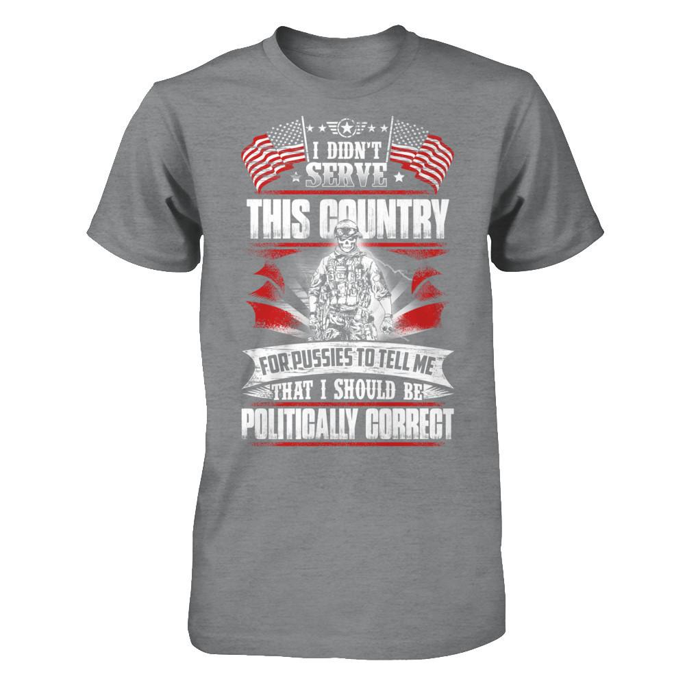 Military T-Shirt "Veteran - I didn't serve this country for pussies"-TShirt-General-Veterans Nation